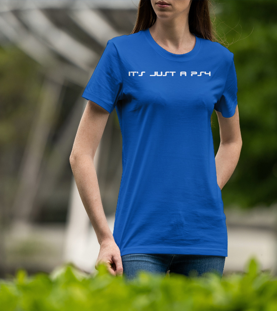 It's Just A PS4 T-Shirt