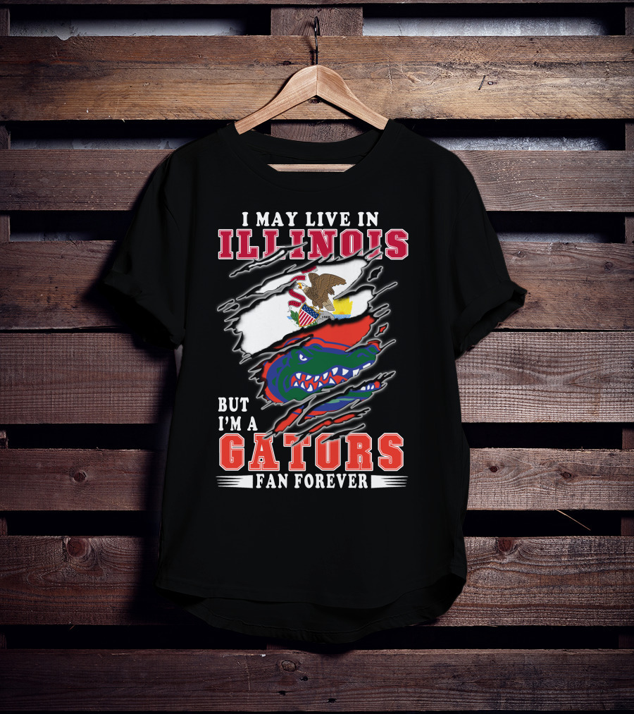 I May Live In Illinois But I'm A Gators Fan Forever T-Shirt