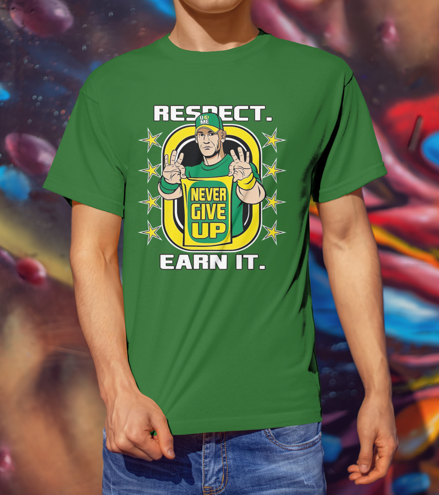 Respect Earn It Never Give Up John Cena Is Back T-Shirt
