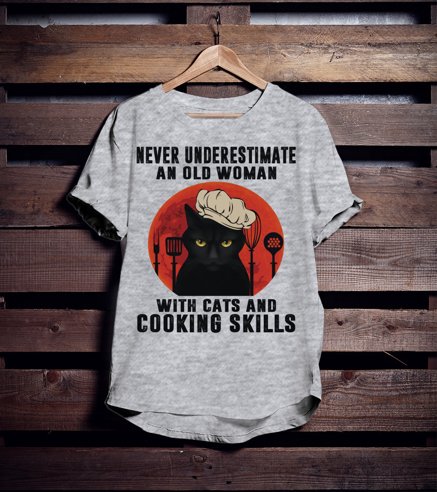 Never Underestimate An Old Woman With Cats And Cooking Skills T-Shirt