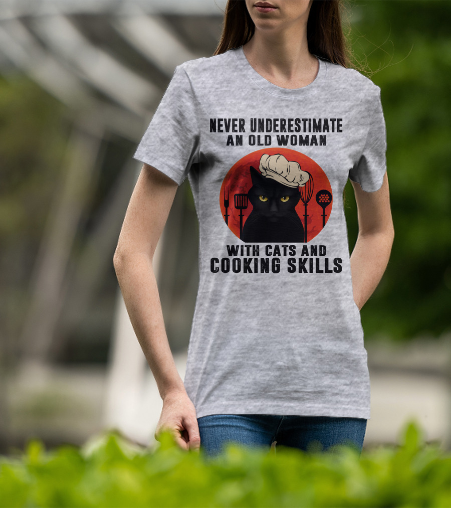 Never Underestimate An Old Woman With Cats And Cooking Skills T-Shirt