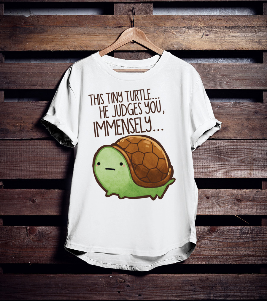 This Tiny Turtle. He Judges You, Immensely T-Shirt