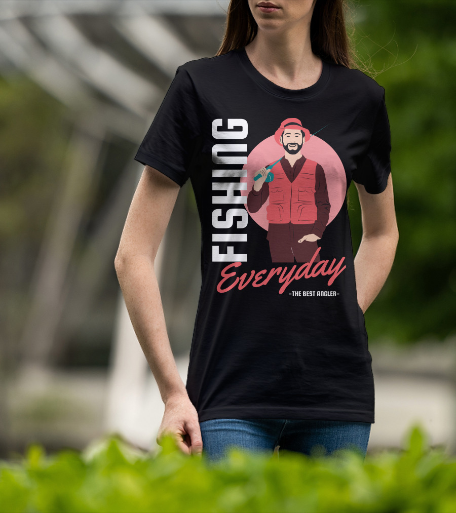Fishing Everyday The Best Angler T-Shirt