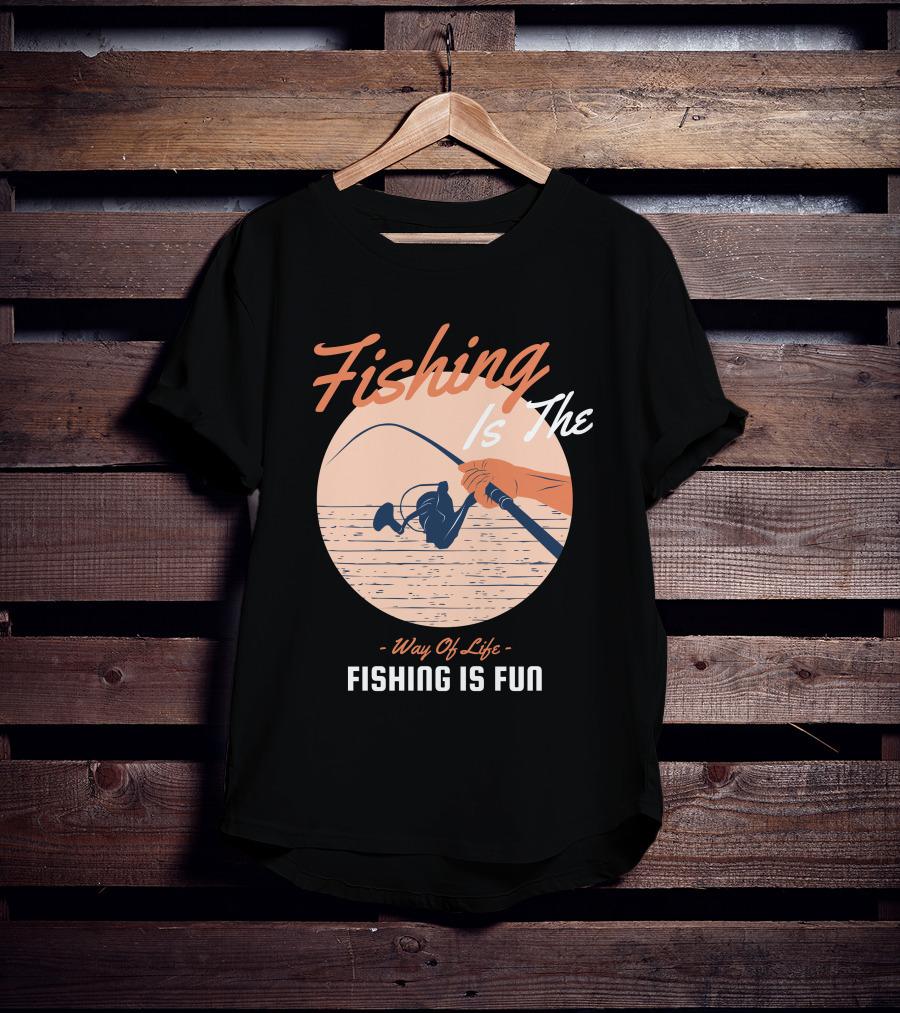 Fishing Is The Way Of Life Fishing Is The Fun T-Shirt