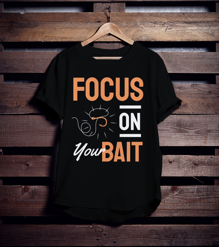 Focus On Your Bait Fishing Hook T-Shirt