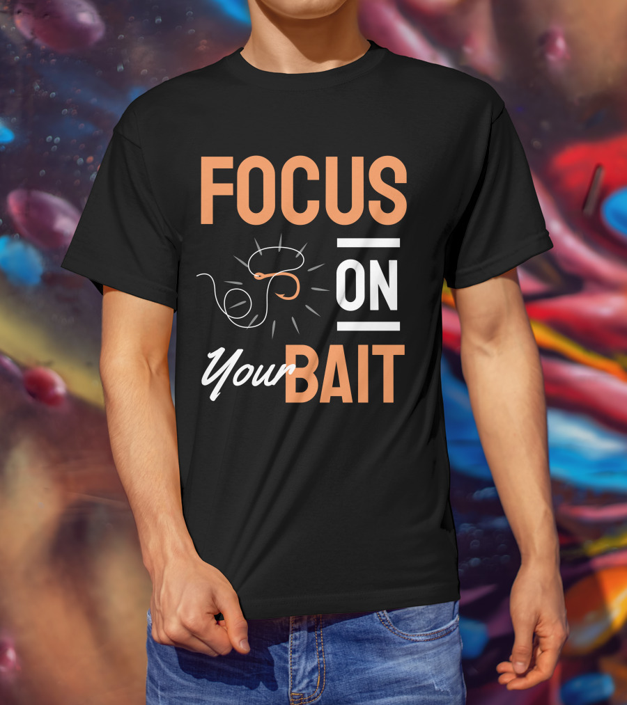 Focus On Your Bait Fishing Hook T-Shirt
