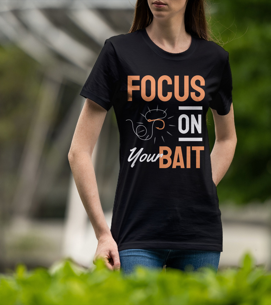 Focus On Your Bait Fishing Hook T-Shirt
