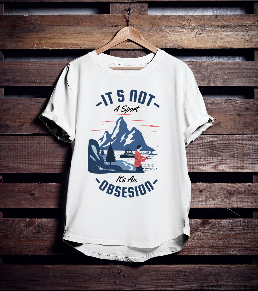 Fishing In Mountain Lake: It's Not A Sport, It's An Obsession T-Shirt