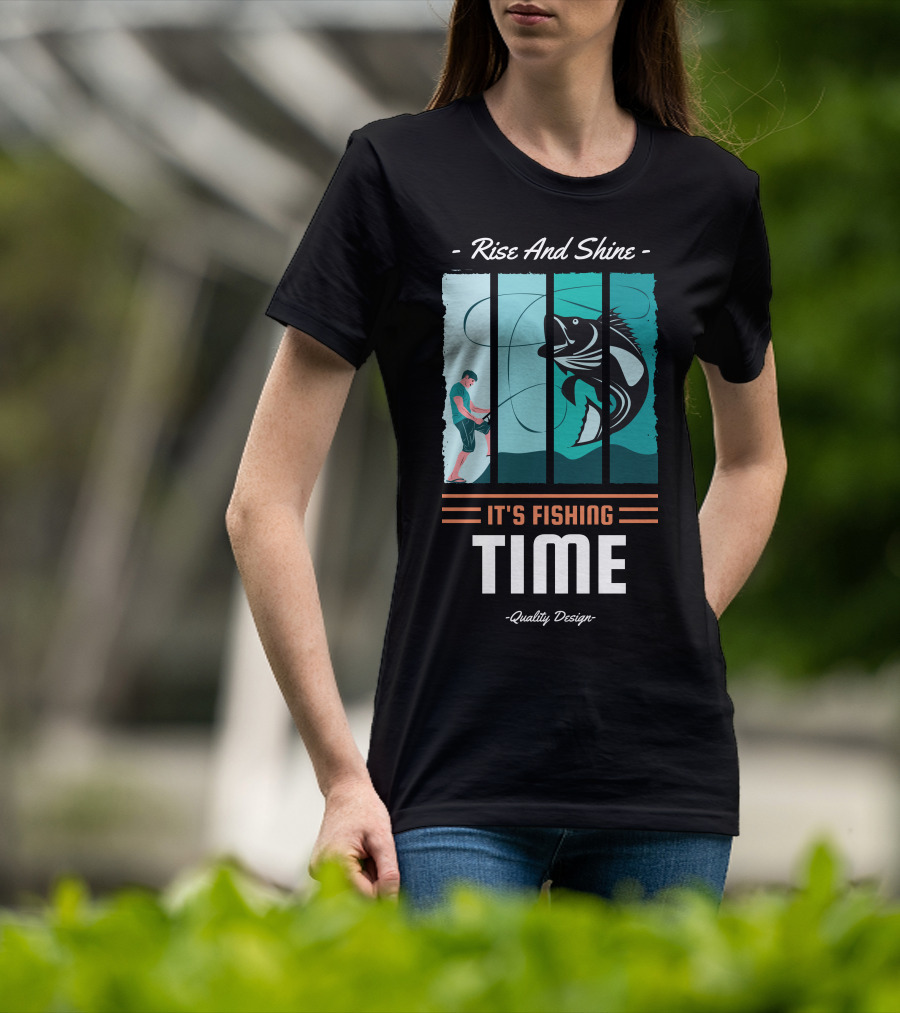 Rise And Shine It's Fishing Time Quality T-Shirt