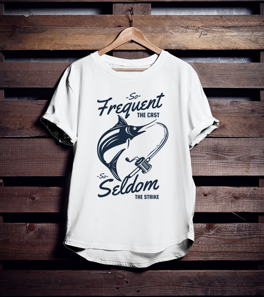 So Frequent The Cast So Seldom The Strike Marlin And Fishing Rod T-Shirt