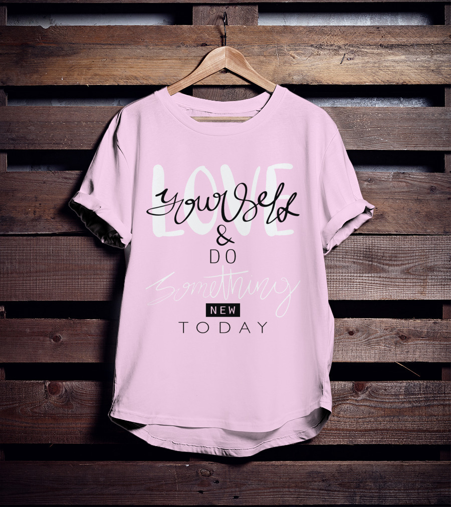 Love Yourself And Do Something New Today T-Shirt