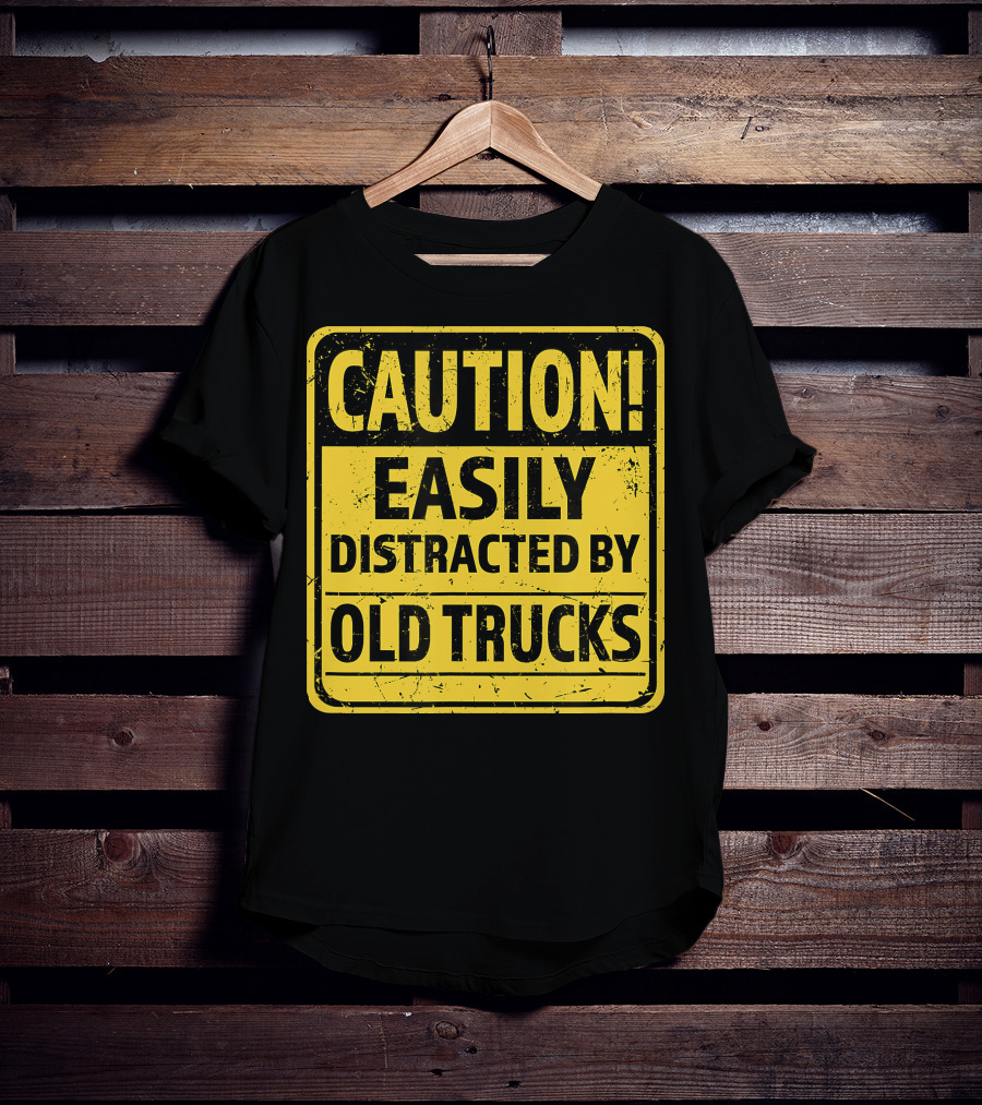 Caution Easily Distracted By Old Trucks Warning Sign T-Shirt