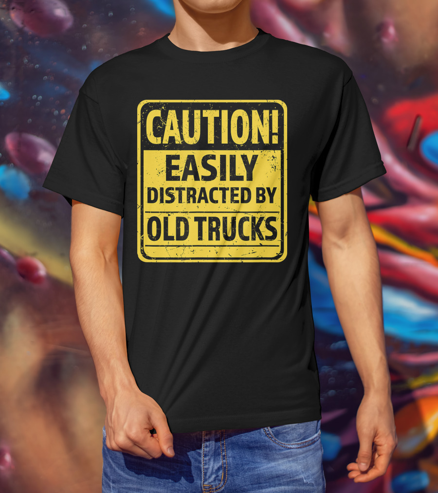 Caution Easily Distracted By Old Trucks Warning Sign T-Shirt