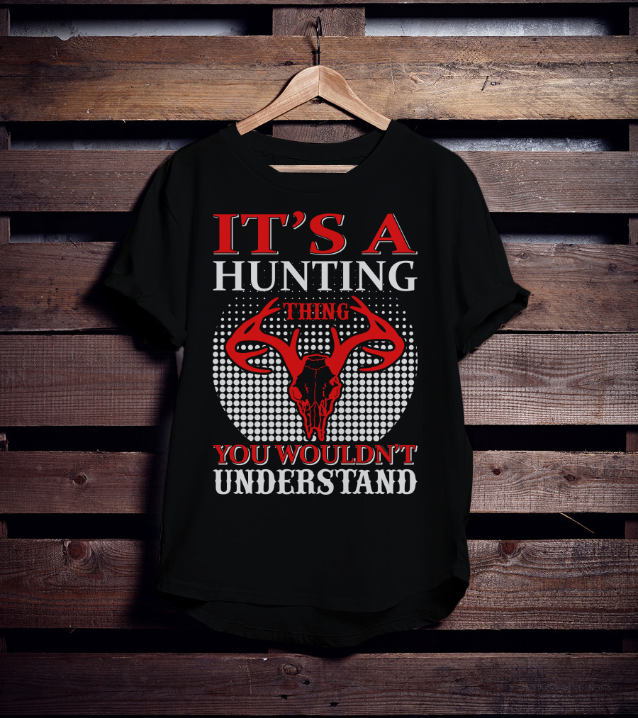 It's A Hunting Thing You Wouldn't Understand T-Shirt