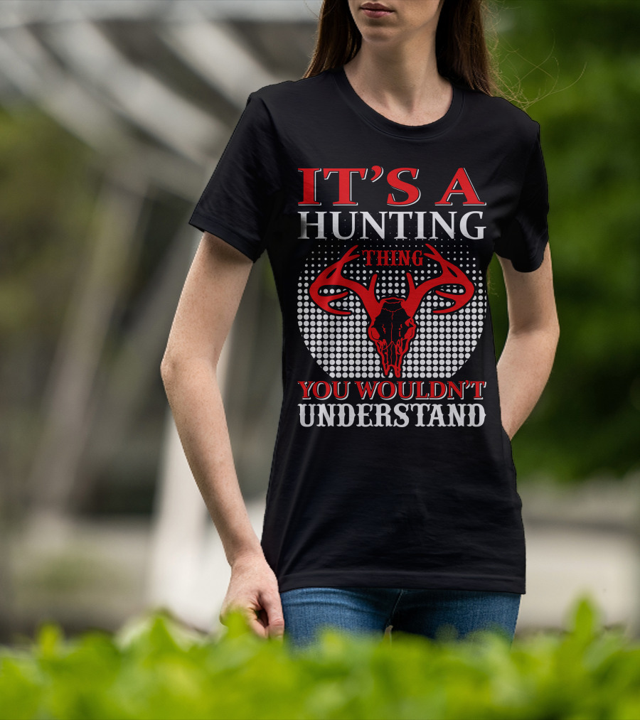 It's A Hunting Thing You Wouldn't Understand T-Shirt