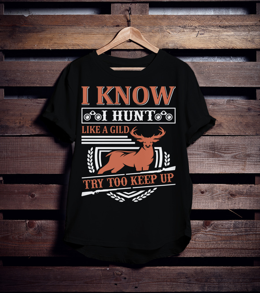 I Know I Hunt Like A Gild Try Too Keep Up T-Shirt
