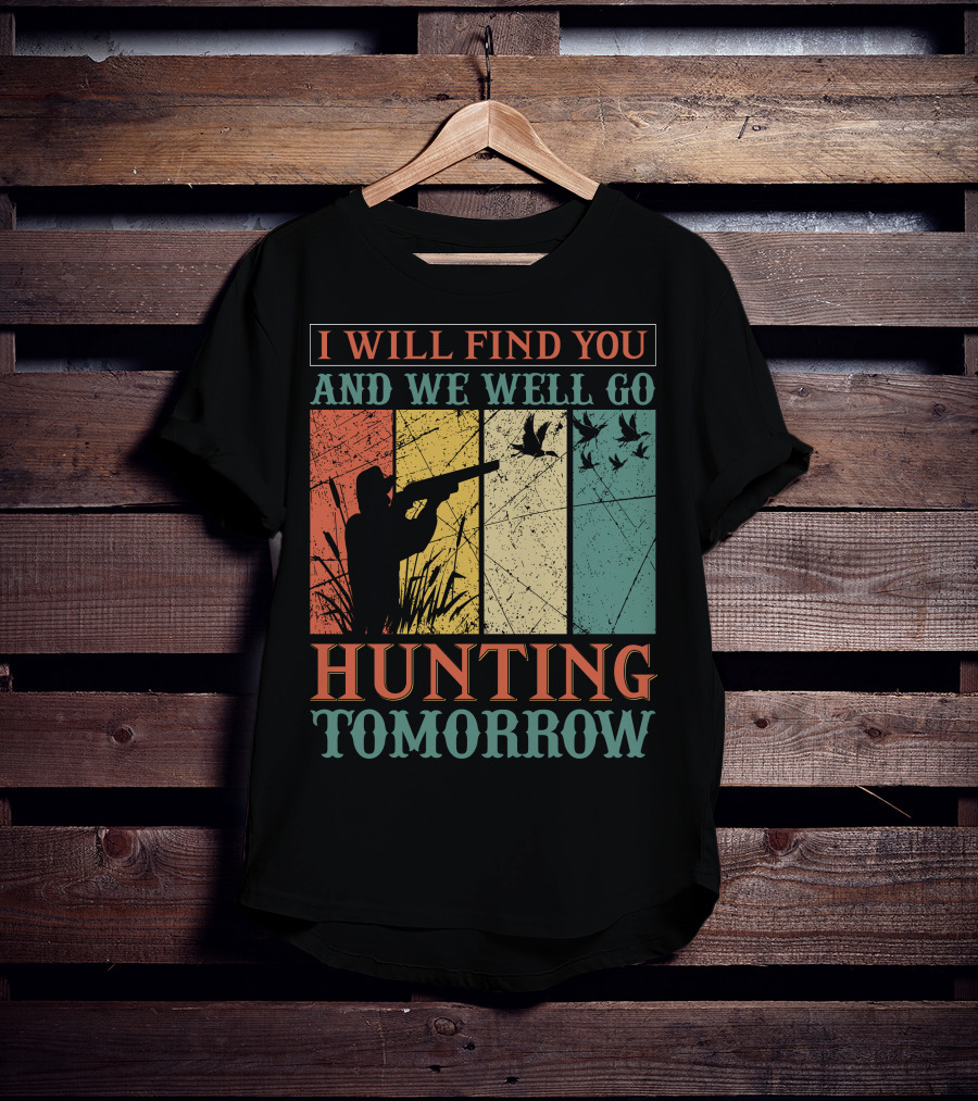 I Will Find You And We Will Go Hunting Tomorrow T-Shirt