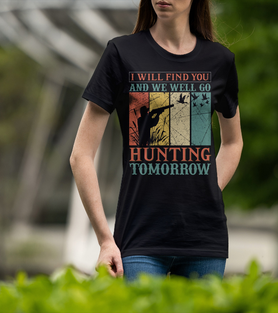 I Will Find You And We Will Go Hunting Tomorrow T-Shirt