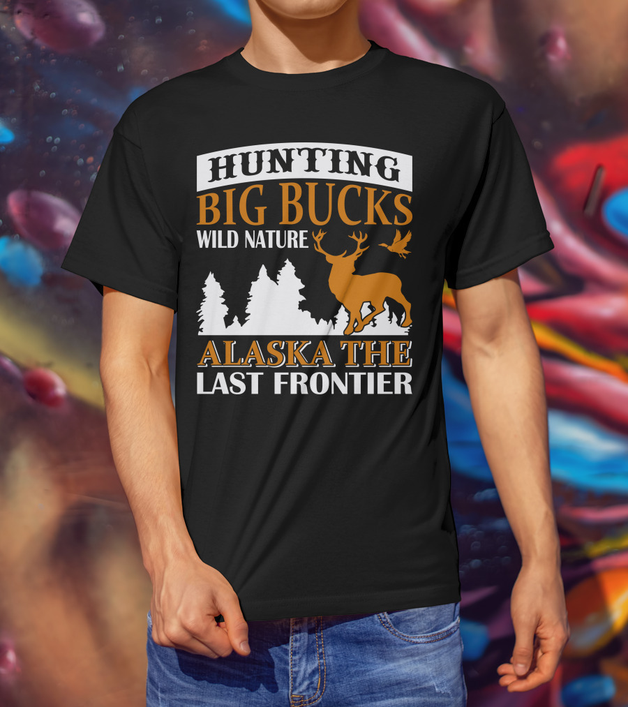 Hunting Big Bucks Wild Nature Alaska The Last Frontier T-Shirt