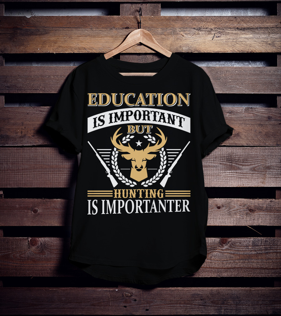 Hunting Is Importanter Education Is Important But Deer Head And Rifles T-Shirt