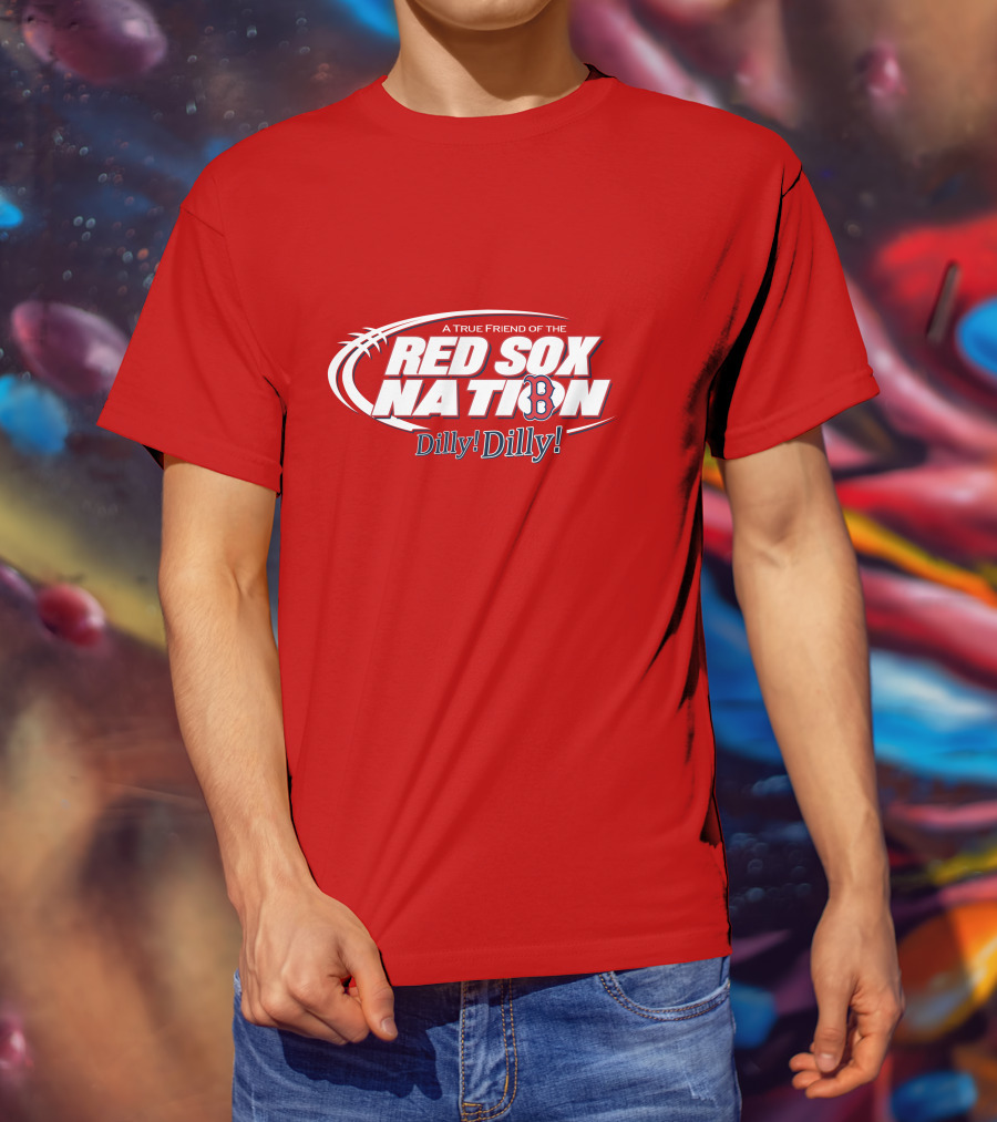 A True Friend Of The Red Sox Nation Dilly Dilly T-Shirt