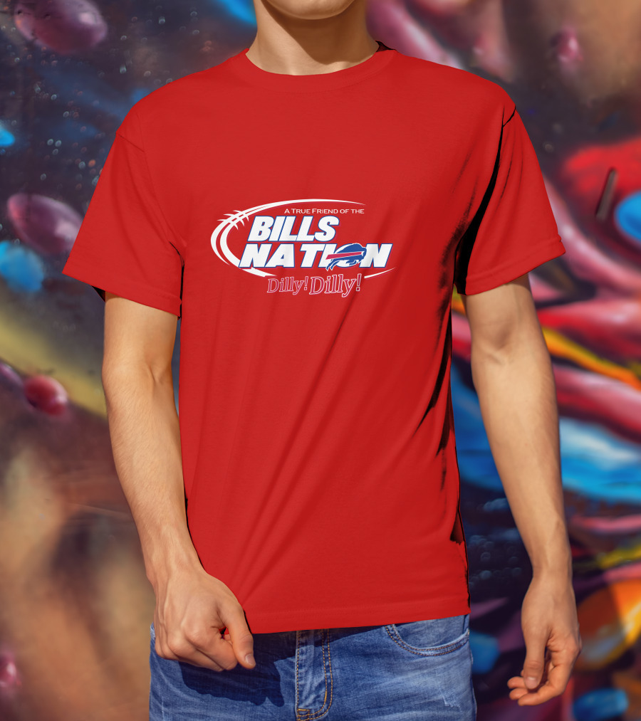 A True Friend Of The Bills Nation Dilly! Dilly! T-Shirt