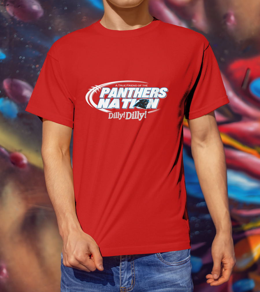 A True Friend Of The Panthers Nation Dilly! Dilly! T-Shirt