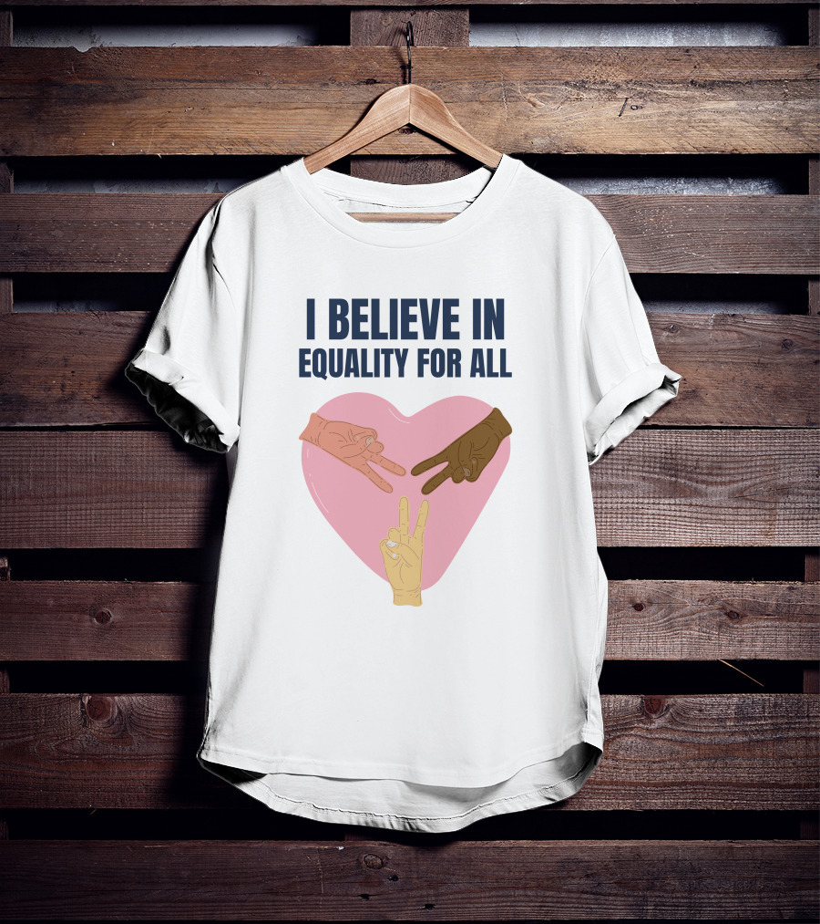 I Believe In Equality For All Peace Sign Heart Hands T-Shirt