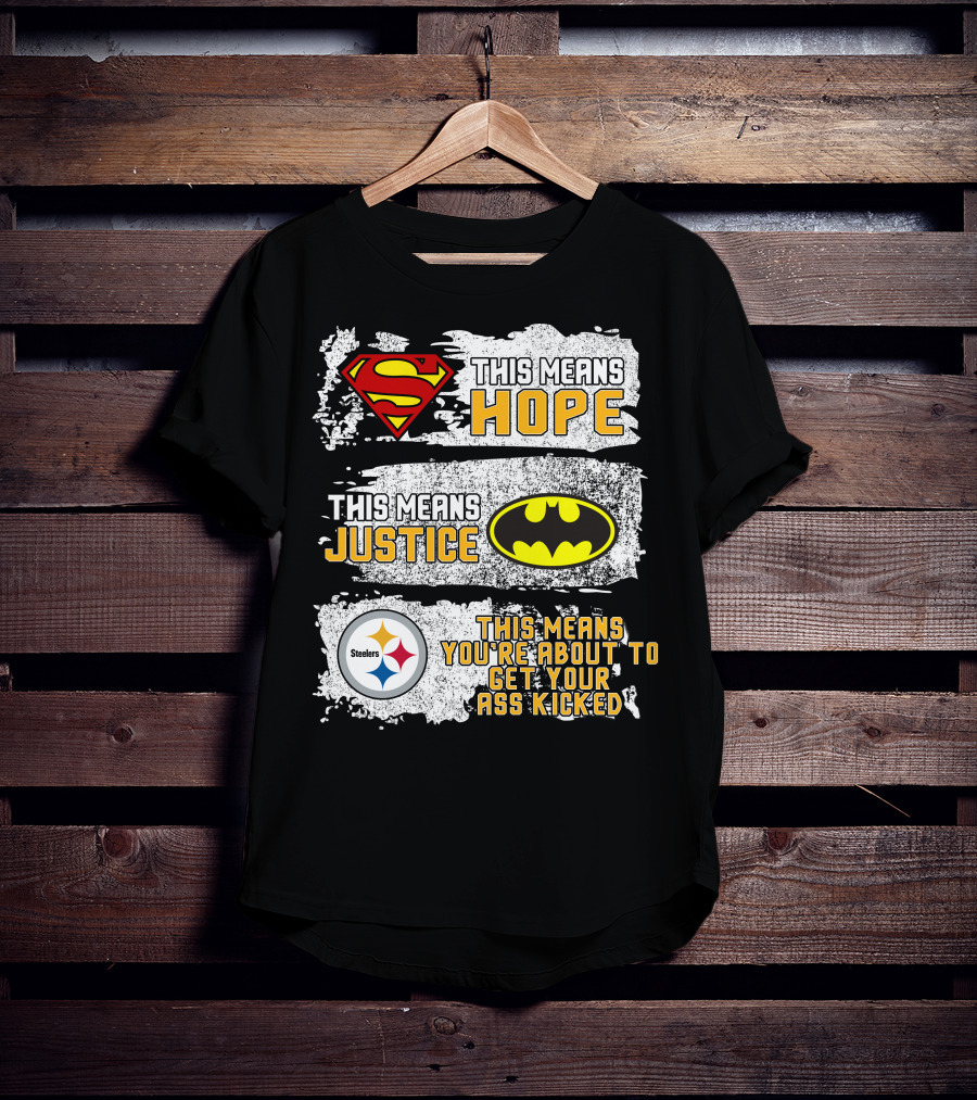 Superman Batman Steelers This Means Hope Justice You're About To Get Your Ass Kicked T-Shirt