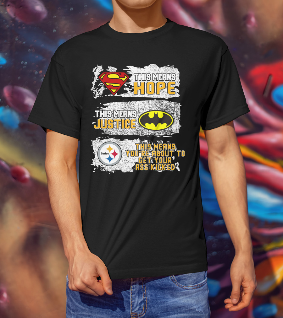 Superman Batman Steelers This Means Hope Justice You're About To Get Your Ass Kicked T-Shirt