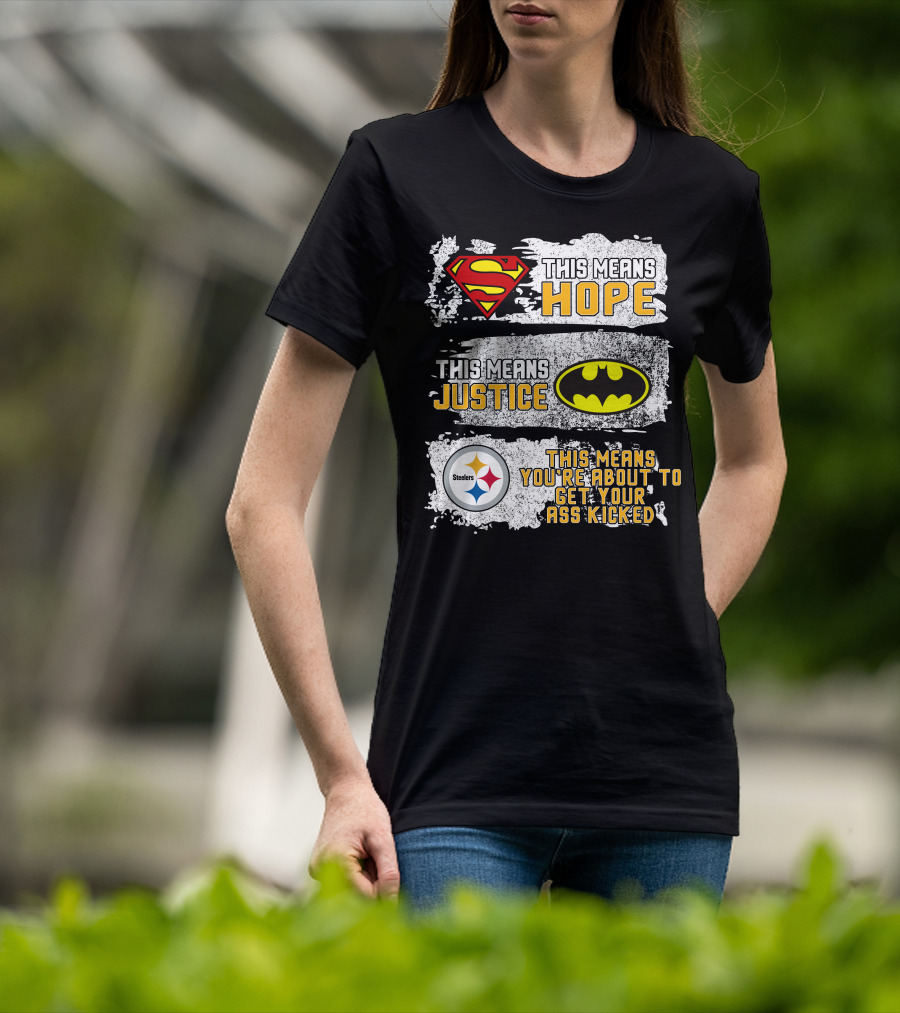 Superman Batman Steelers This Means Hope Justice You're About To Get Your Ass Kicked T-Shirt