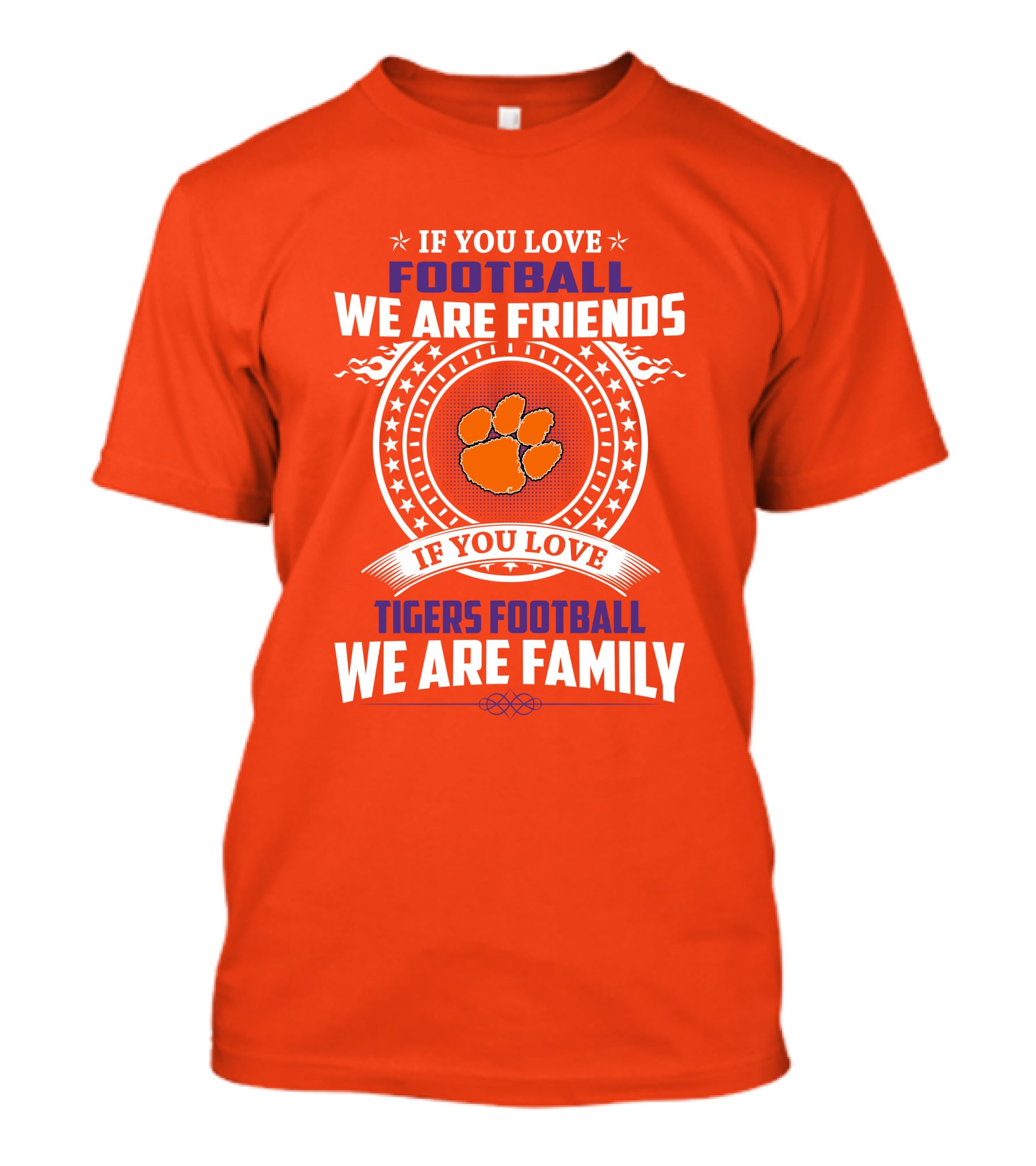 If You Love Football We Are Friends Clemson Tigers Football We Are Family T-Shirt