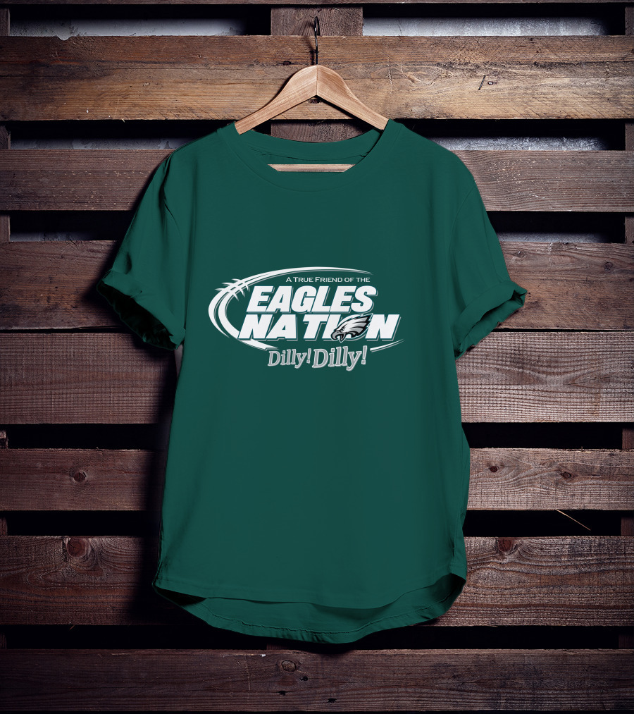 A True Friend Of The Eagles Nation Dilly Dilly T-Shirt