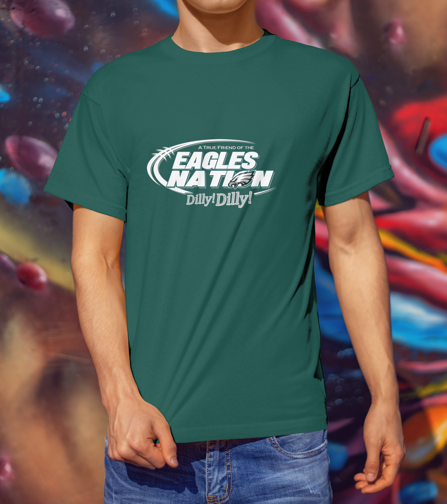 A True Friend Of The Eagles Nation Dilly Dilly T-Shirt