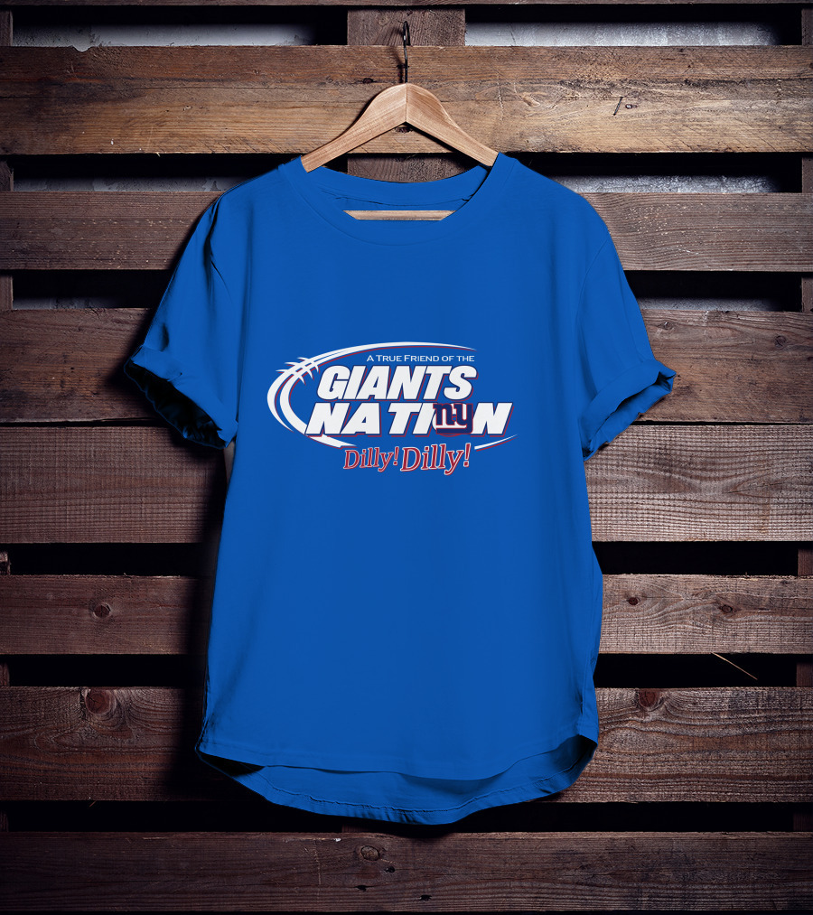 A True Friend Of The Giants Nation Dilly Dilly Giants NY T-Shirt