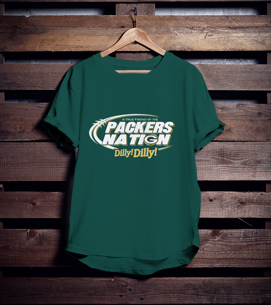 A True Friend Of The Packers Nation Dilly Dilly T-Shirt