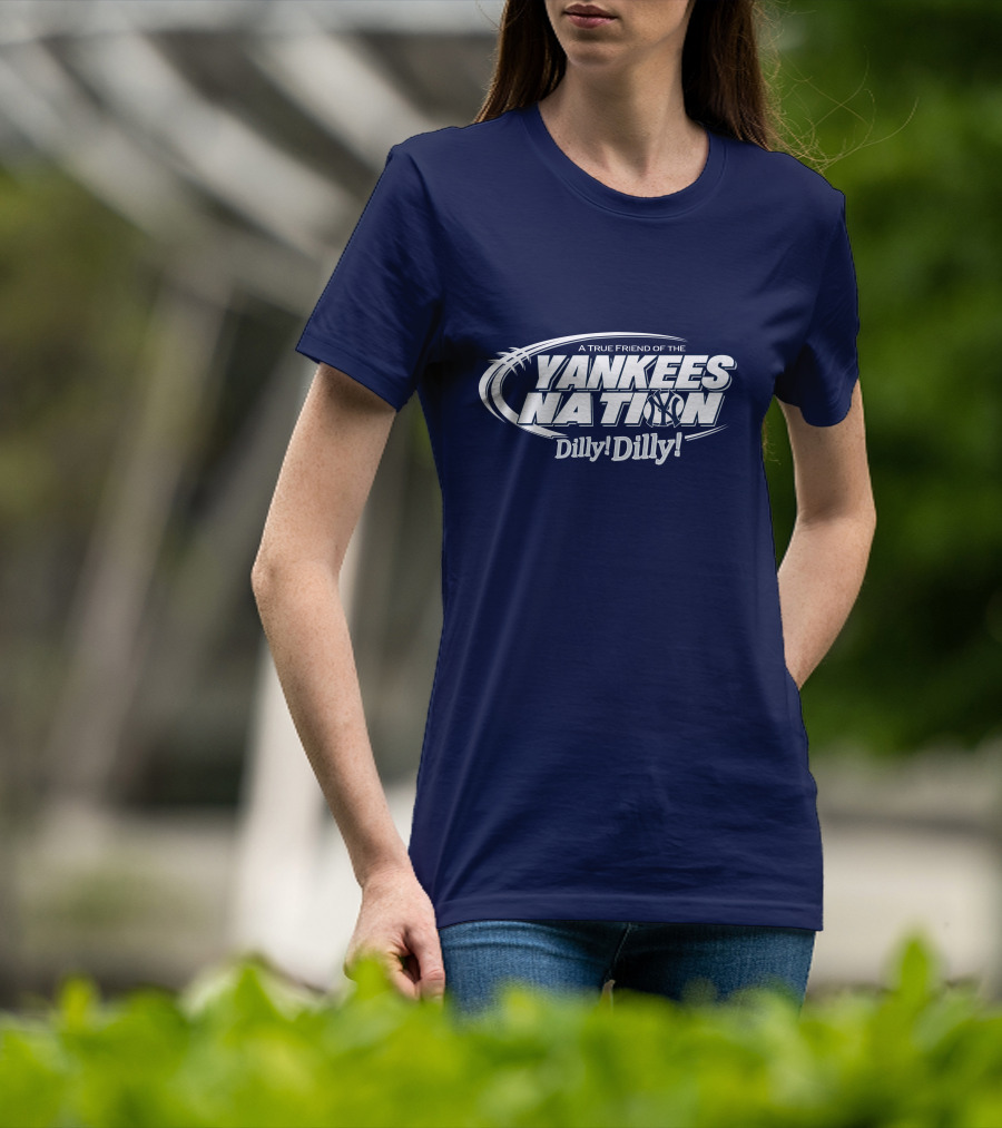 A True Friend Of The Yankees Nation Dilly Dilly T-Shirt