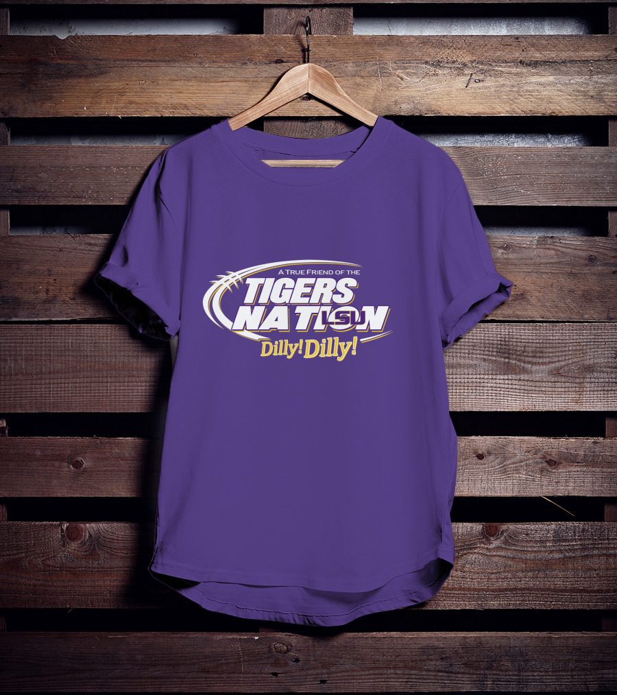 A True Friend Of The LSU Tigers Nation Dilly Dilly T-Shirt