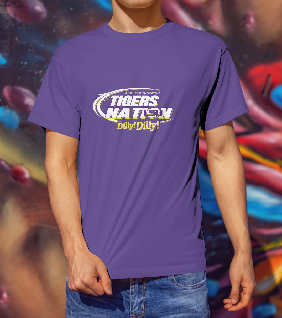 A True Friend Of The LSU Tigers Nation Dilly Dilly T-Shirt