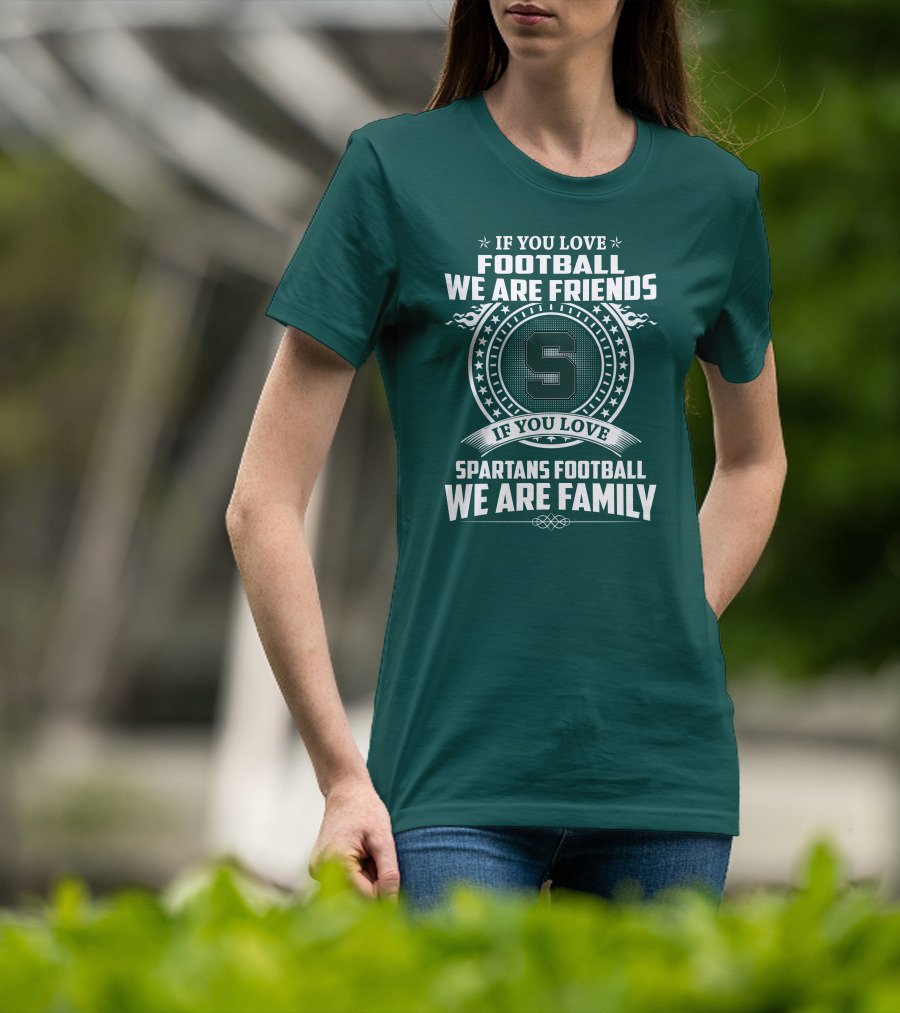 If You Love Spartans Football We Are Family Friends T-Shirt