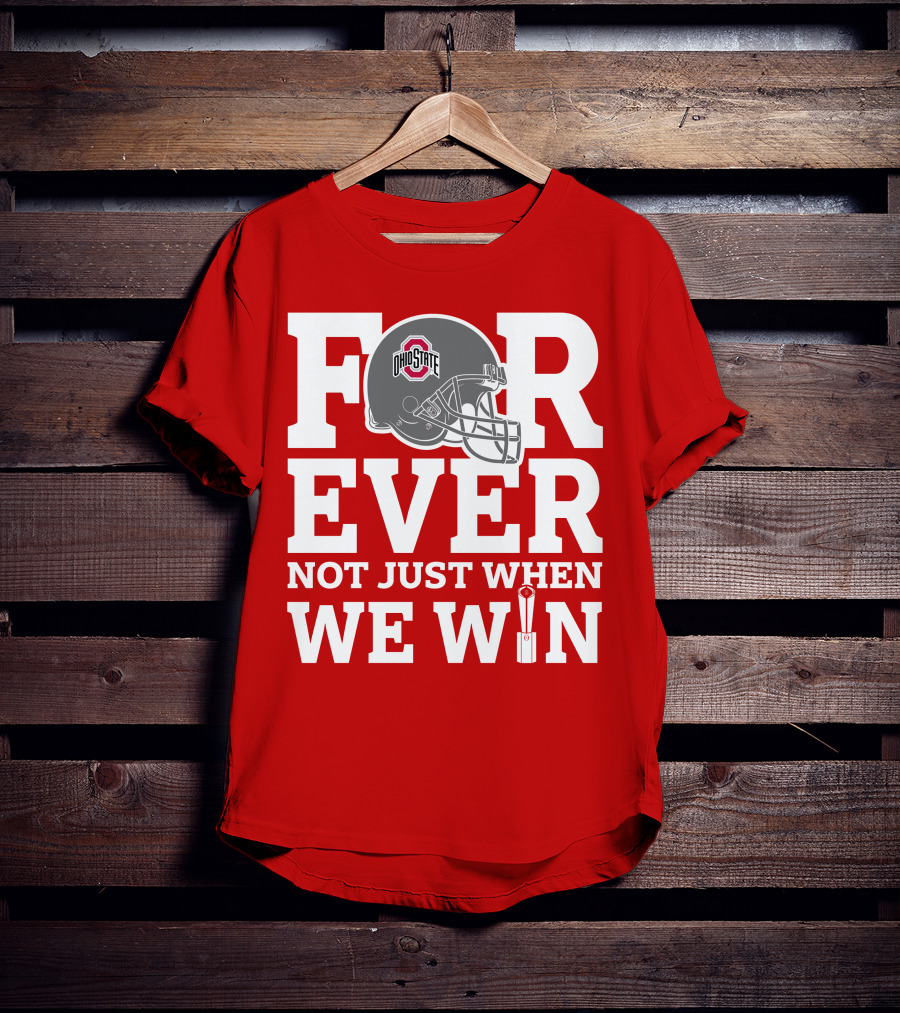Forever Ohio State Buckeyes Not Just When We Win T-Shirt