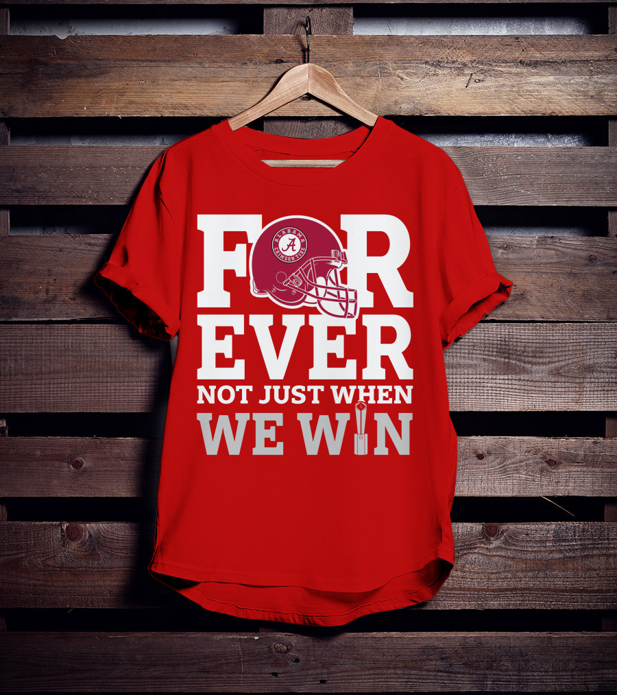 Alabama Crimson Tide Forever Not Just When We Win Football Helmet T-Shirt