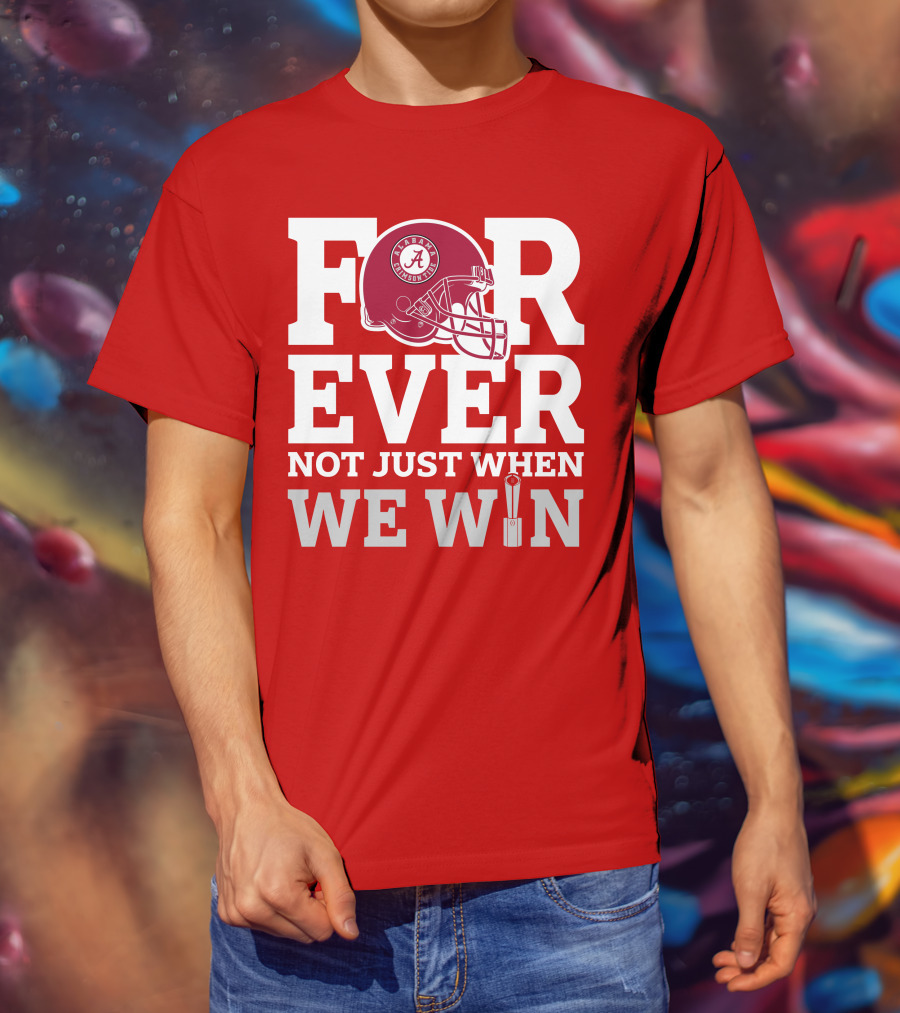 Alabama Crimson Tide Forever Not Just When We Win Football Helmet T-Shirt