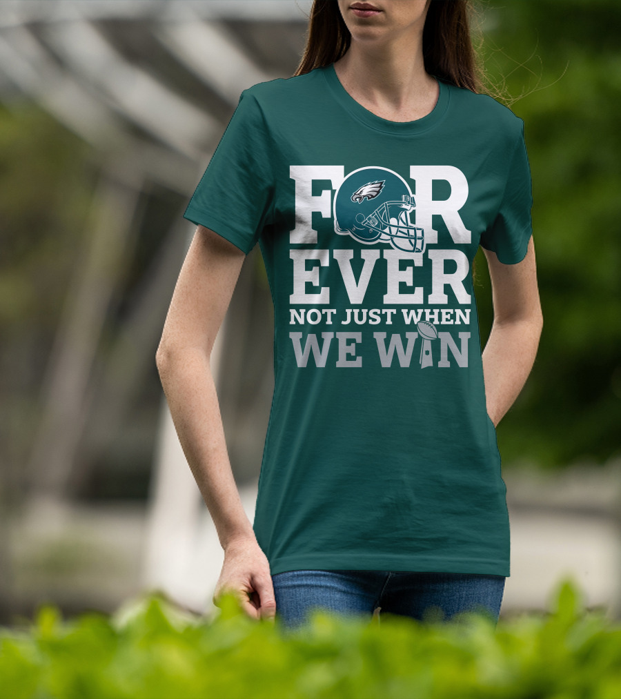 Philadelphia Eagles Helmet Forever Not Just When We Win Lombardi Trophy T-Shirt