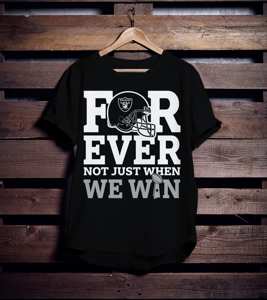 Las Vegas Raiders Helmet Forever Not Just When We Win Football Trophy T-Shirt