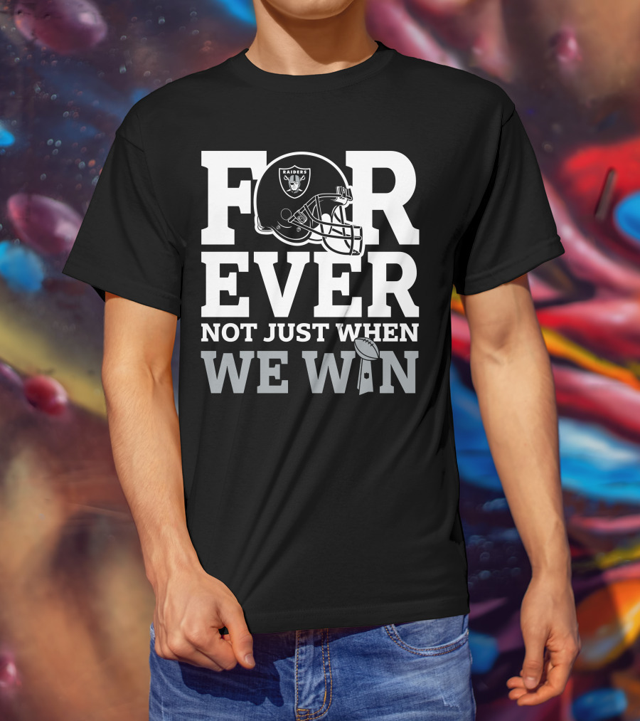 Las Vegas Raiders Helmet Forever Not Just When We Win Football Trophy T-Shirt