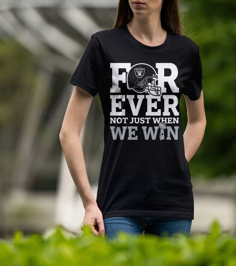 Las Vegas Raiders Helmet Forever Not Just When We Win Football Trophy T-Shirt