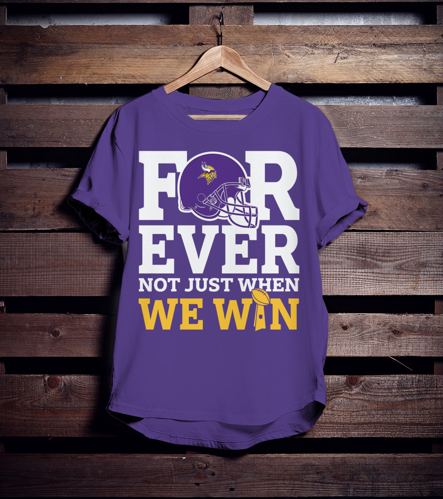 Minnesota Vikings Forever Helmet Not Just When We Win Trophy T-Shirt