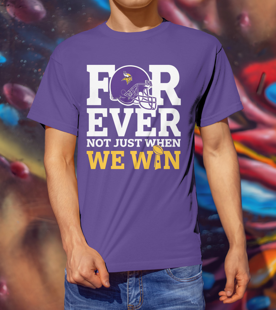 Minnesota Vikings Forever Helmet Not Just When We Win Trophy T-Shirt