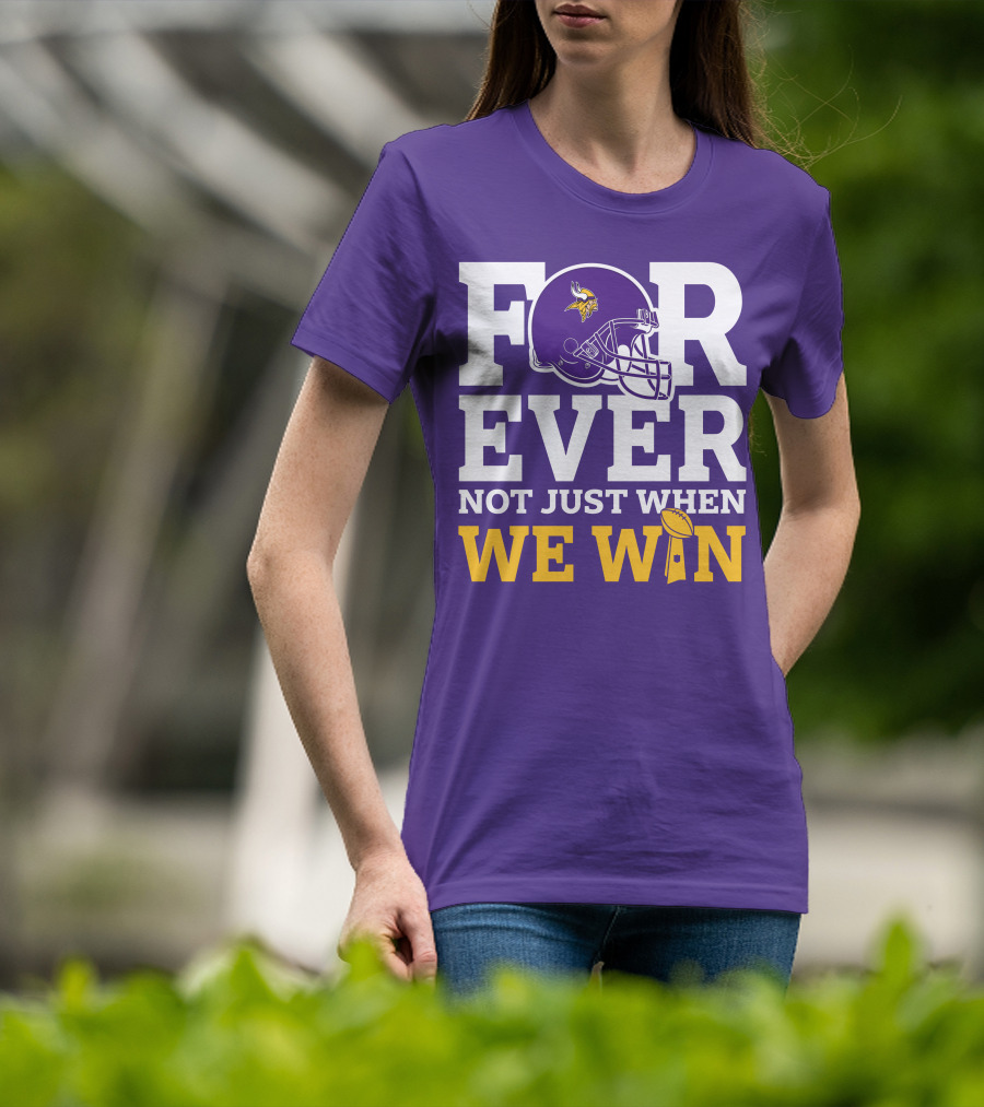 Minnesota Vikings Forever Helmet Not Just When We Win Trophy T-Shirt
